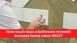 How much does a bathroom remodel increase home value 2022