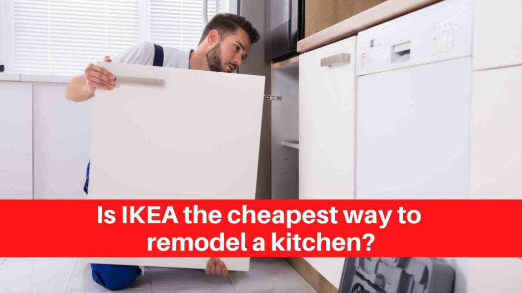 Is IKEA the cheapest way to remodel a kitchen
