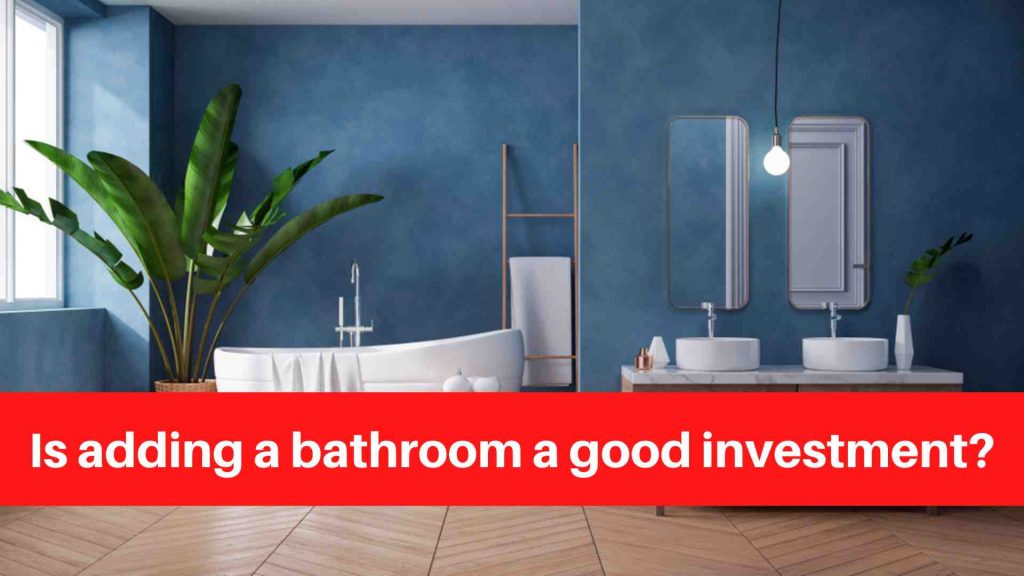Is adding a bathroom a good investment