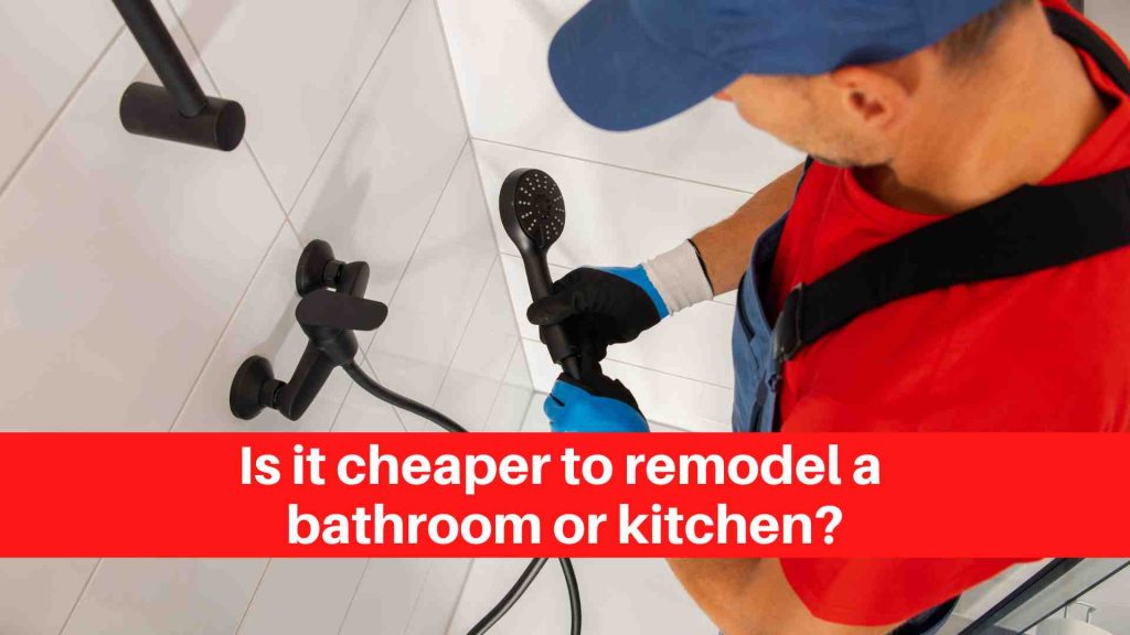 Is it cheaper to remodel a bathroom or kitchen
