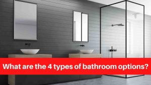 What are the 4 types of bathroom options