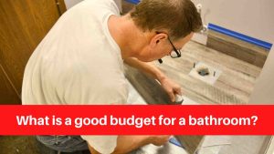 What is a good budget for a bathroom
