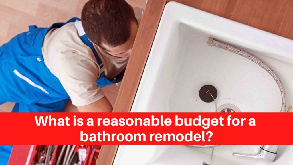 What is a reasonable budget for a bathroom remodel