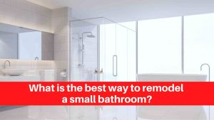 What is the best way to remodel a small bathroom