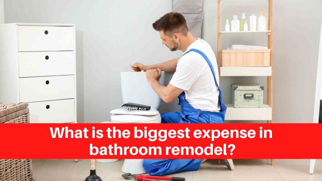 What is the biggest expense in bathroom remodel