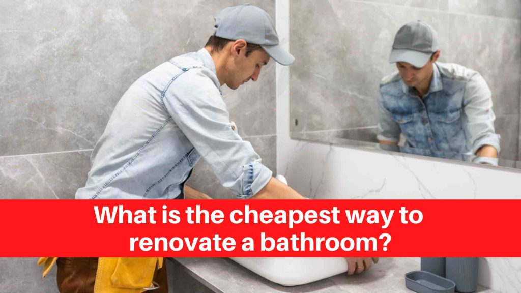 What is the cheapest way to renovate a bathroom