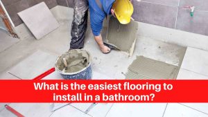 What is the easiest flooring to install in a bathroom