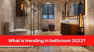 What is trending in bathroom 2022